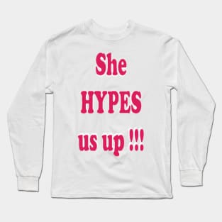 She HYPES us up! Long Sleeve T-Shirt